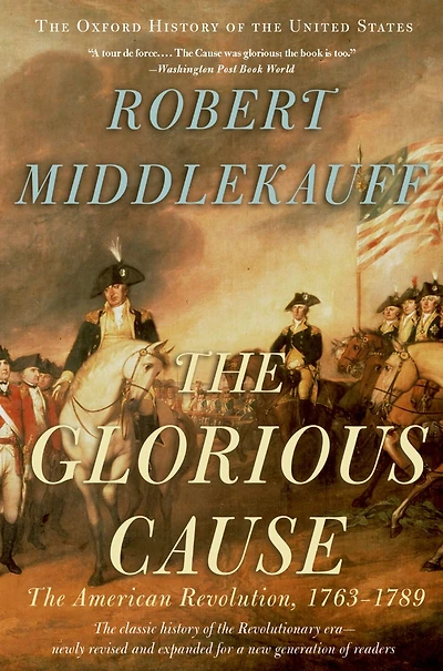 The Glorious Cause: American Revolution, 1763-1789