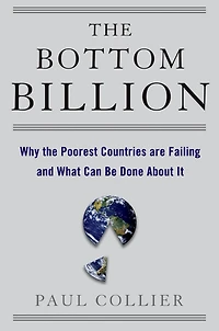 the Bottom Billion: Why Poorest Countries are Failing and What Can Be Done About It