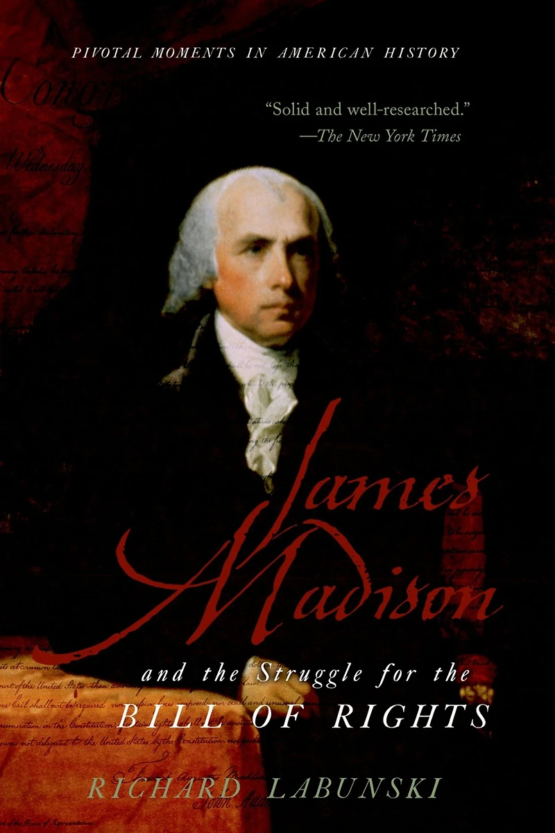 James Madison and the Struggle for Bill of Rights