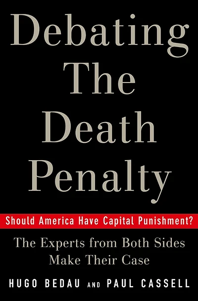 Debating The Death Penalty: Should America Have Capital Punishment? Experts on Both Sides Make Their Best Case