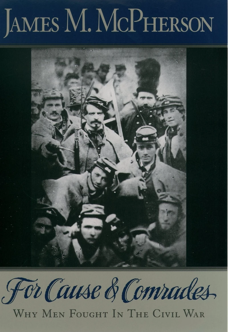 For Cause and Comrades: Why Men Fought the Civil War