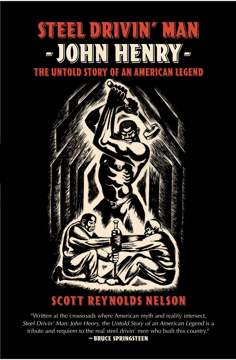 Steel Drivin' Man: John Henry, The Untold Story of an American Legend