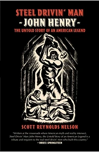 Steel Drivin' Man: John Henry, The Untold Story of an American Legend