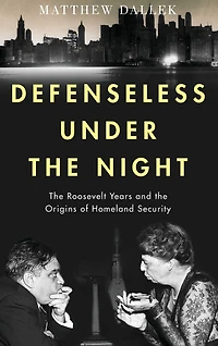 Defenseless Under the Night: Roosevelt Years and Origins of Homeland Security