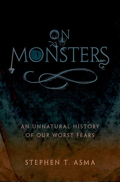 On Monsters: An Unnatural History of Our Worst Fears