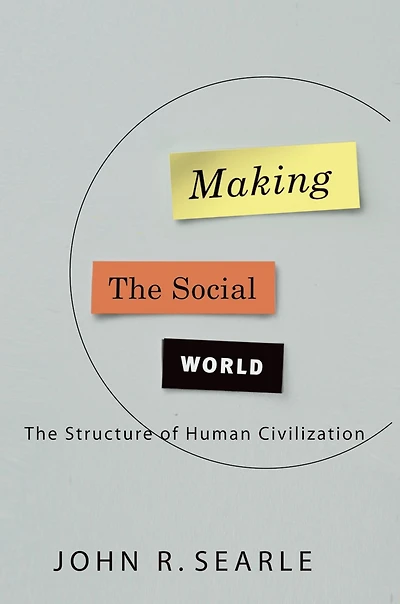 Making The Social World: Structure of Human Civilization
