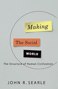 Making The Social World: Structure of Human Civilization
