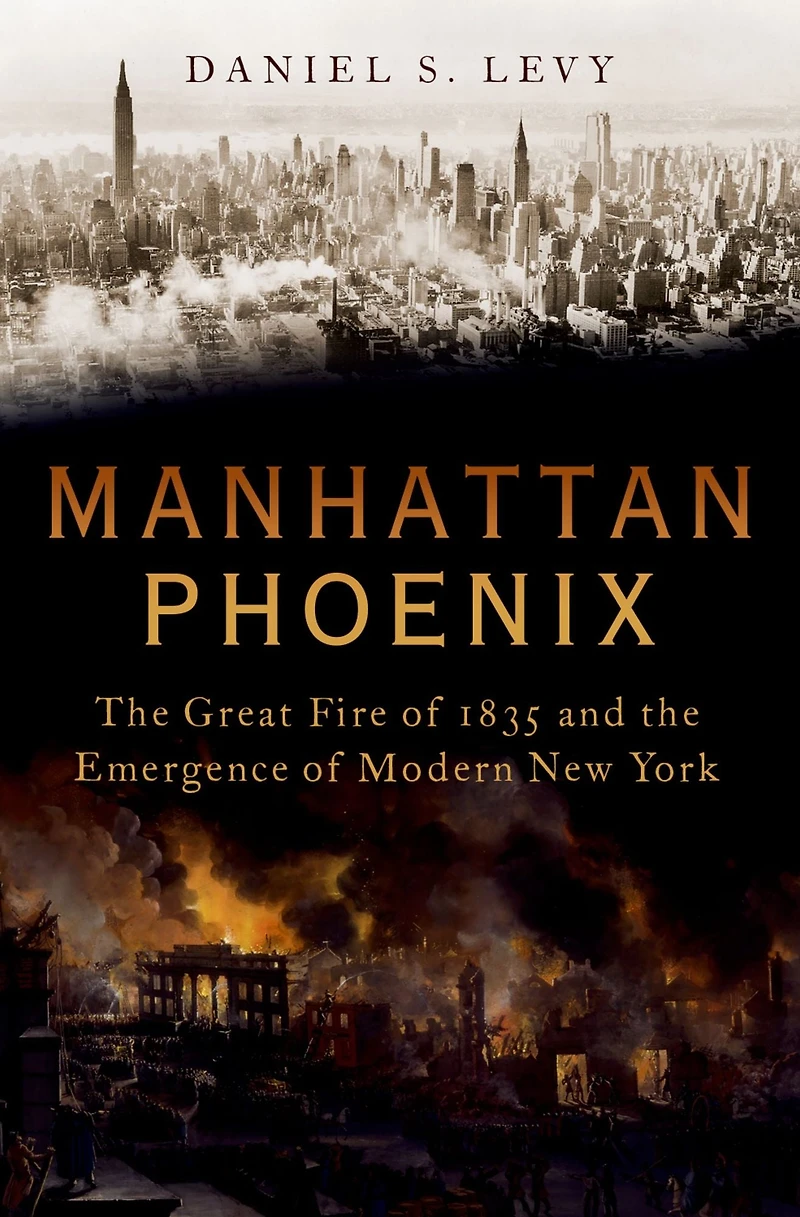Manhattan Phoenix: the Great Fire of 1835 and Emergence Modern New York