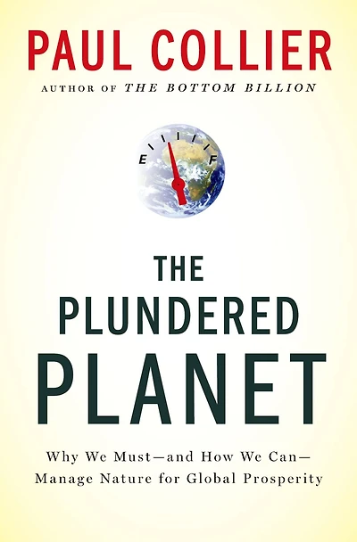 The Plundered Planet: Why We Must--and How Can--Manage Nature for Global Prosperity