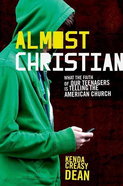 Almost Christian: What the Faith of Our Teenagers is Telling American Church