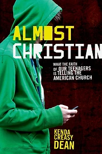 Almost Christian: What the Faith of Our Teenagers is Telling American Church
