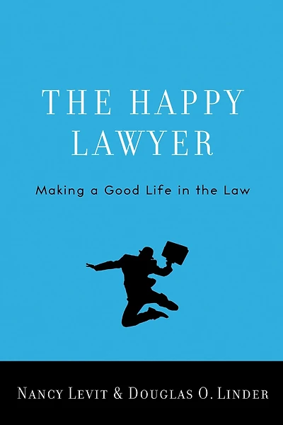 the Happy Lawyer: Making a Good Life Law