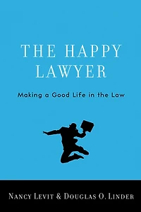 the Happy Lawyer: Making a Good Life Law