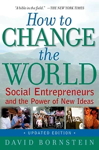 How to Change the World: Social Entrepreneurs and Power of New Ideas, Updated Edition