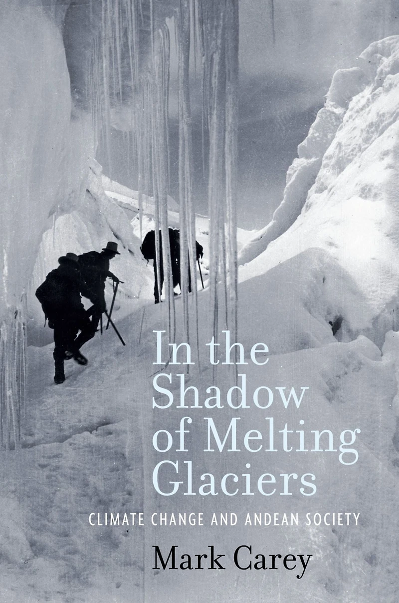 the Shadow of Melting Glaciers: Climate Change and Andean Society