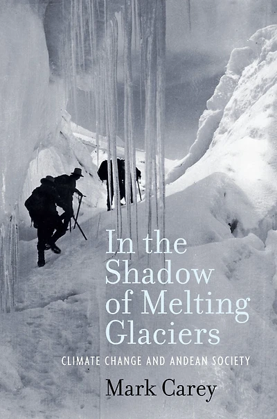 the Shadow of Melting Glaciers: Climate Change and Andean Society