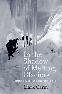 the Shadow of Melting Glaciers: Climate Change and Andean Society