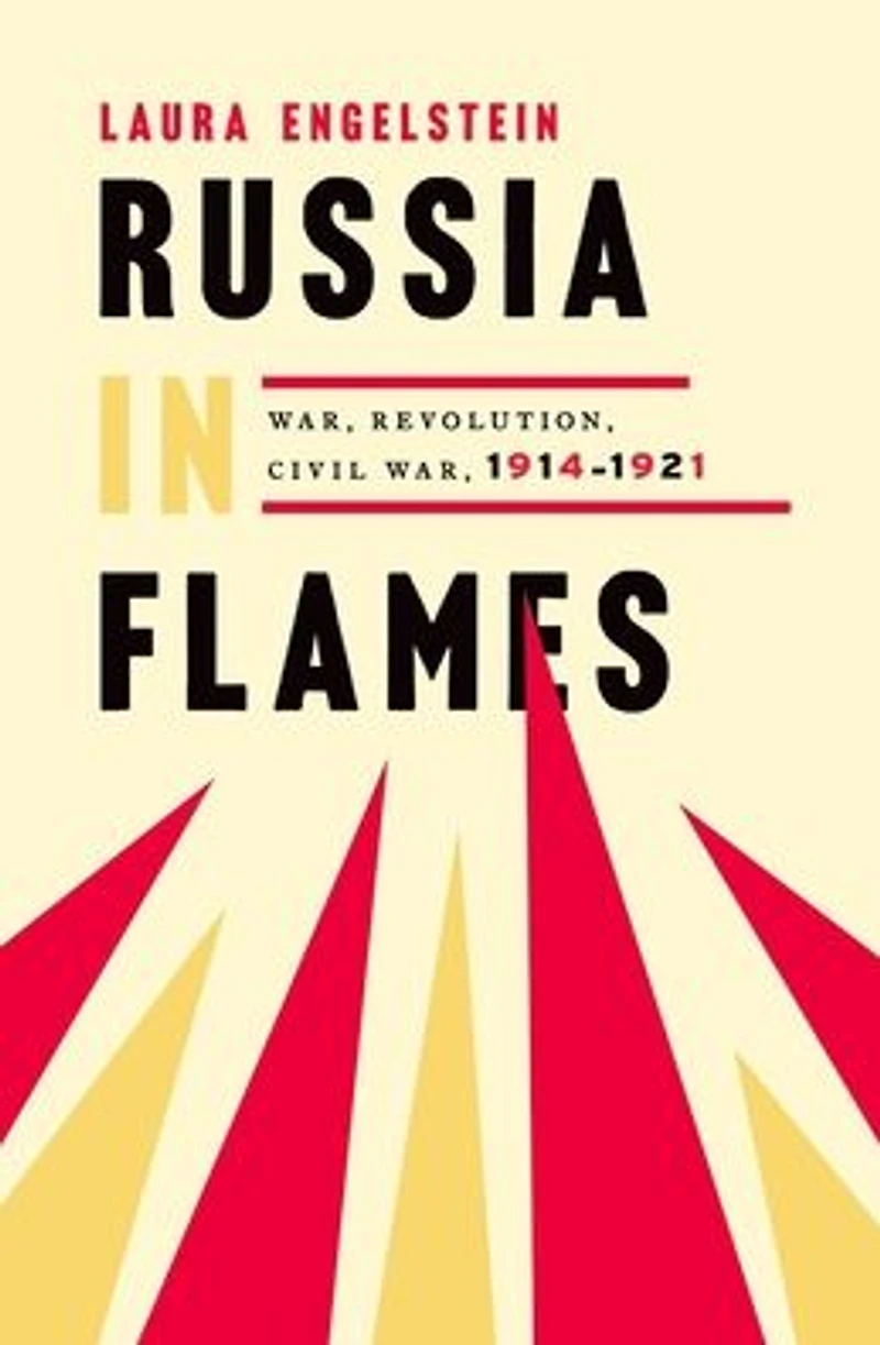 Russia Flames: War, Revolution, Civil 1914 - 1921