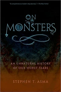 On Monsters: An Unnatural History of Our Worst Fears