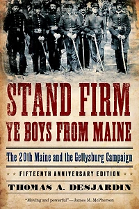 Stand Firm Ye Boys from Maine: the 20th Maine and Gettysburg Campaign