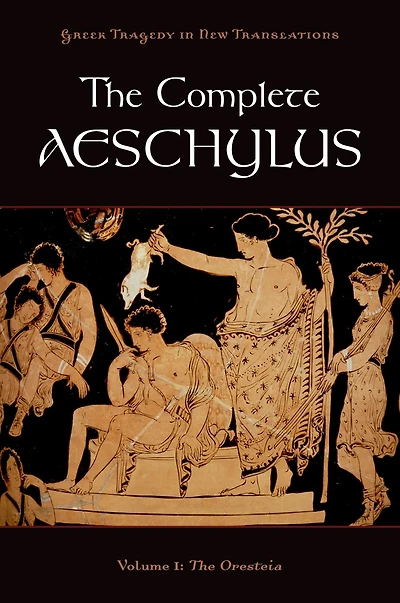 The Complete Aeschylus: Volume I: Oresteia