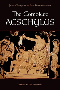 The Complete Aeschylus: Volume I: Oresteia