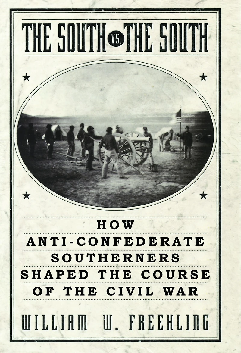 the South Vs. South: How Anti-Confederate Southerners Shaped Course of Civil War