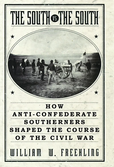 the South Vs. South: How Anti-Confederate Southerners Shaped Course of Civil War