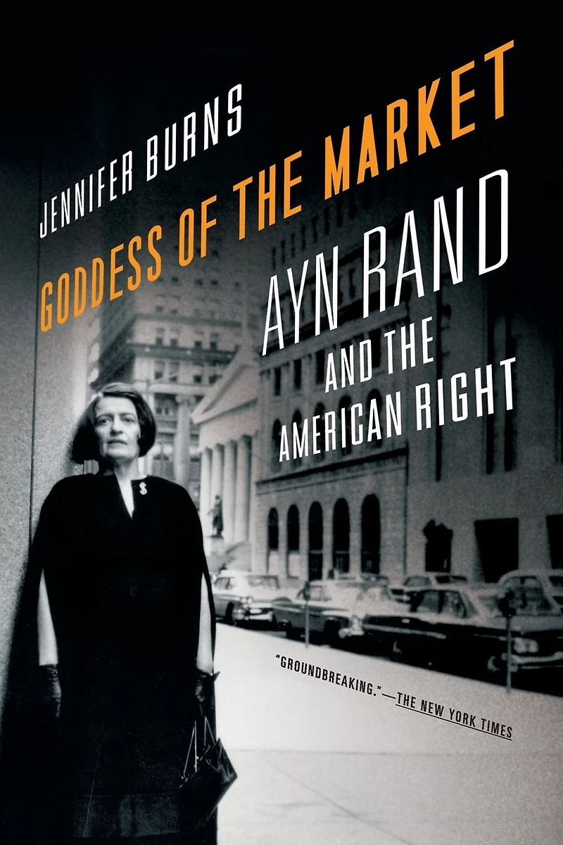 Goddess of the Market: Ayn Rand and American Right