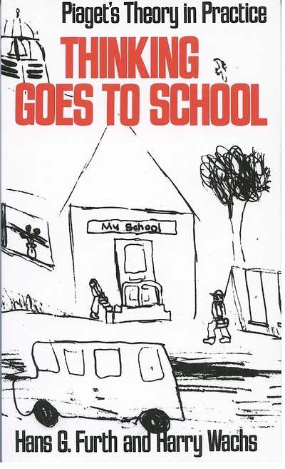 Thinking Goes to School: Piaget's Theory Practice
