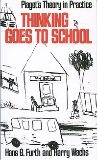 Thinking Goes to School: Piaget's Theory Practice