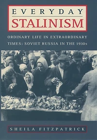 Everyday Stalinism: Ordinary Life Extraordinary Times: Soviet Russia the 1930s