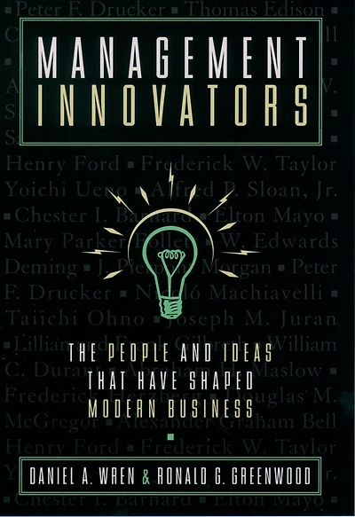 Management Innovators: The People and Ideas that Have Shaped Modern Business