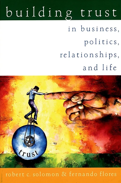Building Trust: Business, Politics, Relationships, and Life