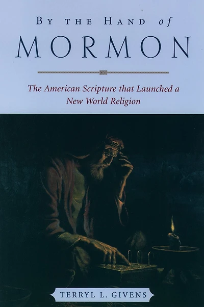 By The Hand of Mormon: American Scripture that Launched a New World Religion