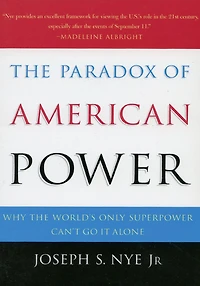 the Paradox of American Power: Why World's Only Superpower Can't Go It Alone
