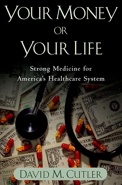 Your Money or Life: Strong Medicine for America's Health Care System
