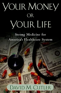 Your Money or Life: Strong Medicine for America's Health Care System