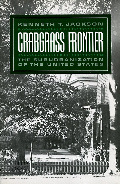 Crabgrass Frontier: the Suburbanization of United States