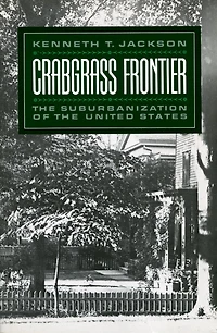 Crabgrass Frontier: the Suburbanization of United States