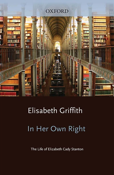 Her Own Right: The Life of Elizabeth Cady Stanton