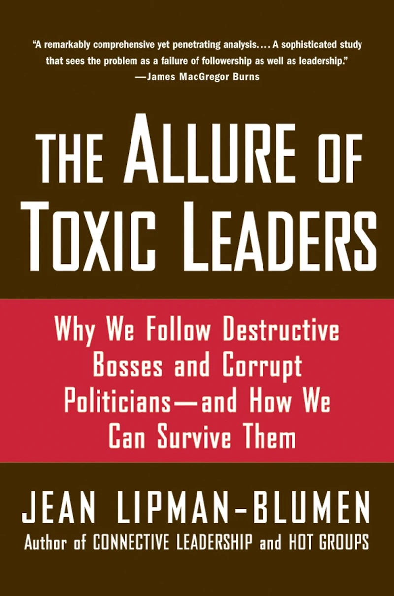 The Allure of Toxic Leaders: Why We Follow Destructive Bosses and Corrupt Politicians--and How Can Survive Them