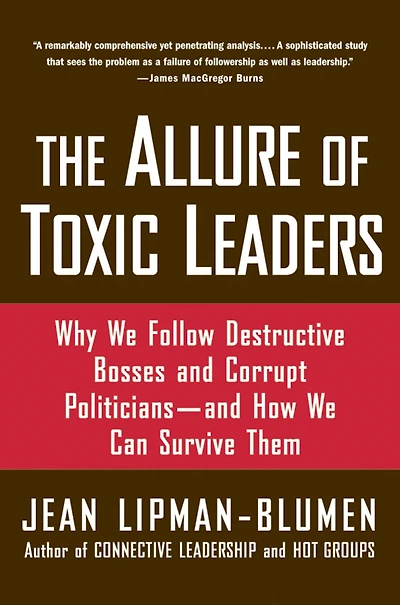 The Allure of Toxic Leaders: Why We Follow Destructive Bosses and Corrupt Politicians--and How Can Survive Them