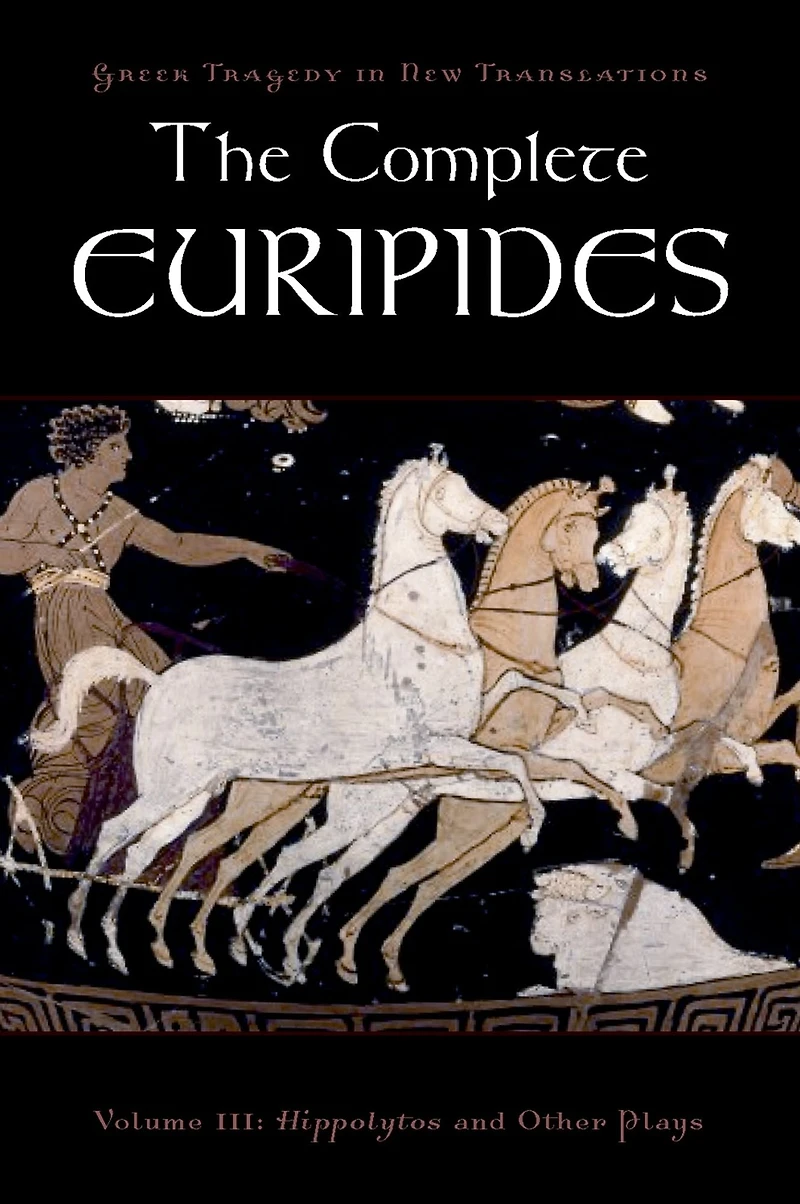 The Complete Euripides, Volume III: Hippolytos and Other Plays