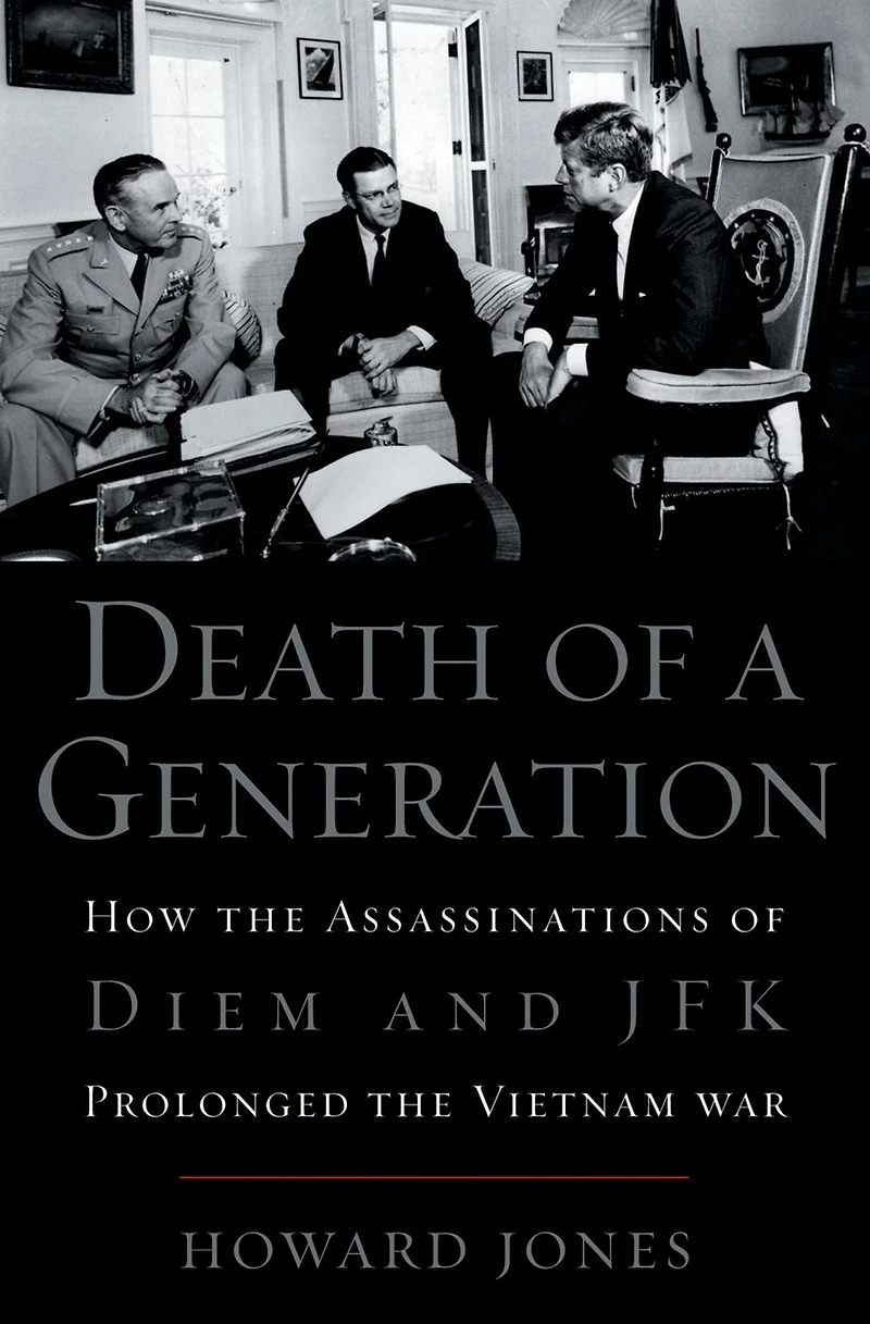 Death of a Generation: How the Assassinations Diem and JFK Prolonged Vietnam War