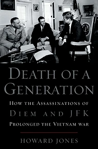 Death of a Generation: How the Assassinations Diem and JFK Prolonged Vietnam War