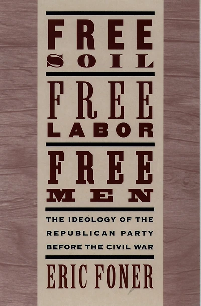 Free Soil, Labor, Men: the Ideology of Republican Party before Civil War