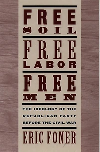 Free Soil, Labor, Men: the Ideology of Republican Party before Civil War
