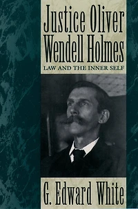 Justice Oliver Wendell Holmes: Law and the Inner Self