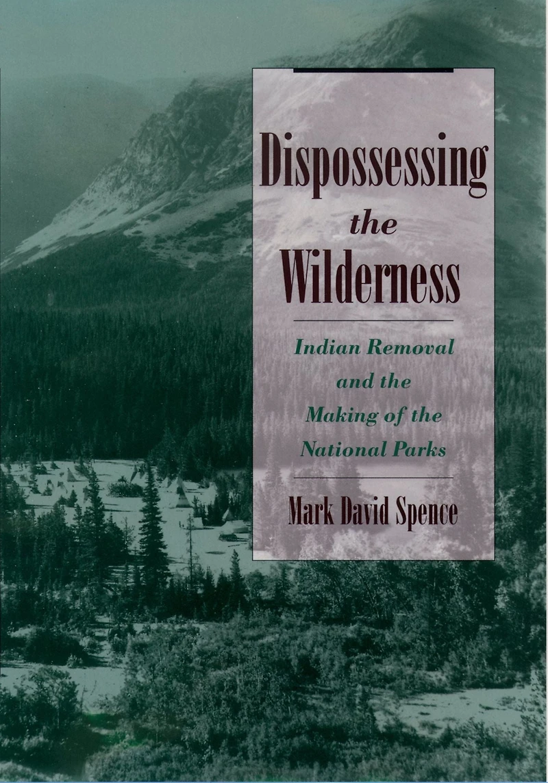 Dispossessing the Wilderness: Indian Removal and Making of National Parks